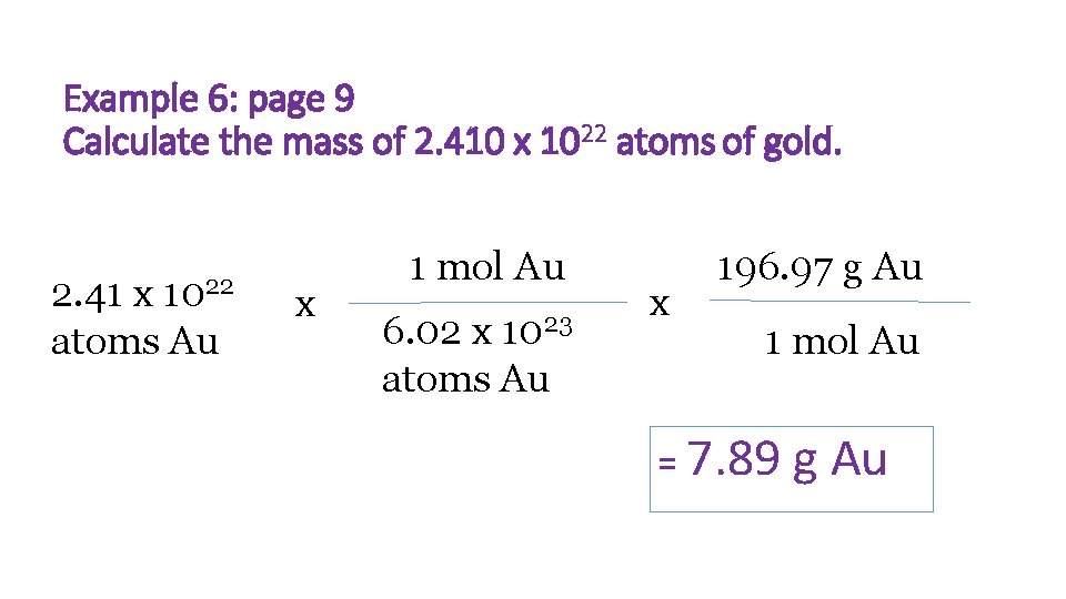 Example 6: page 9 Calculate the mass of 2. 410 x 1022 atoms of