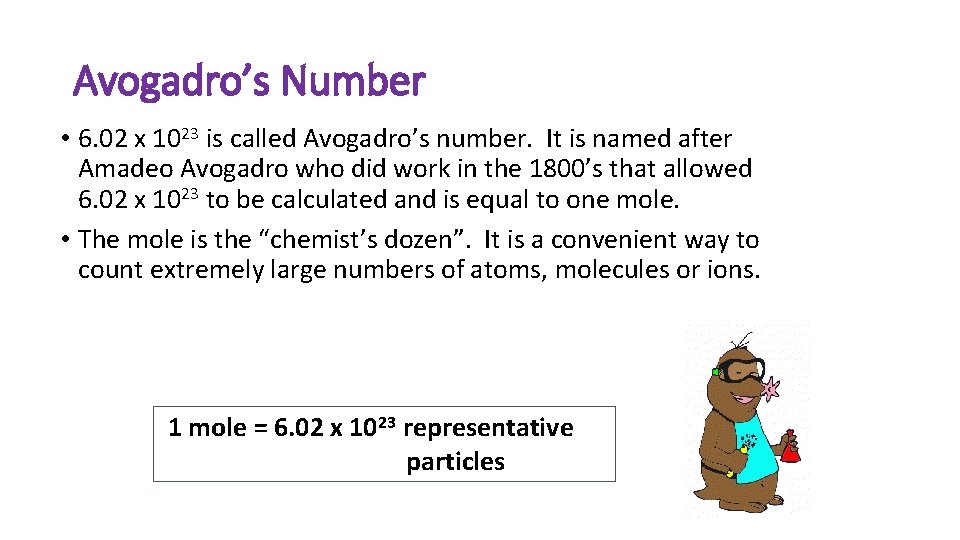 Avogadro’s Number • 6. 02 x 1023 is called Avogadro’s number. It is named