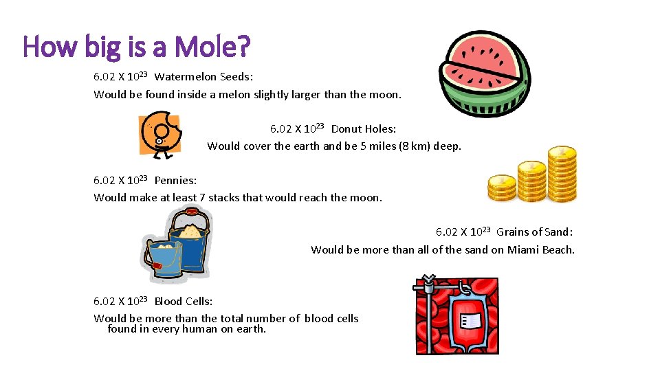 How big is a Mole? 6. 02 X 1023 Watermelon Seeds: Would be found