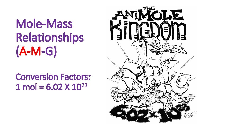Mole-Mass Relationships (A-M-G) Conversion Factors: 1 mol = 6. 02 X 1023 