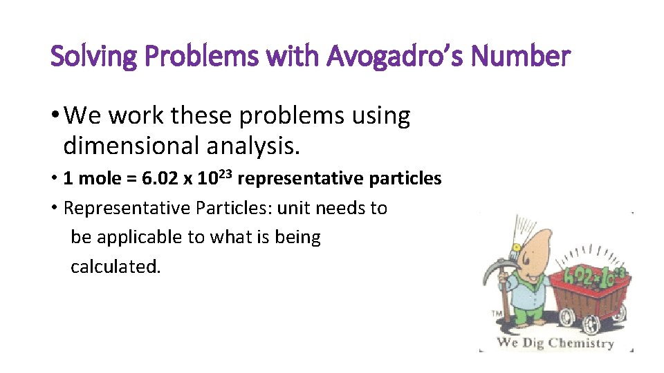 Solving Problems with Avogadro’s Number • We work these problems using dimensional analysis. •