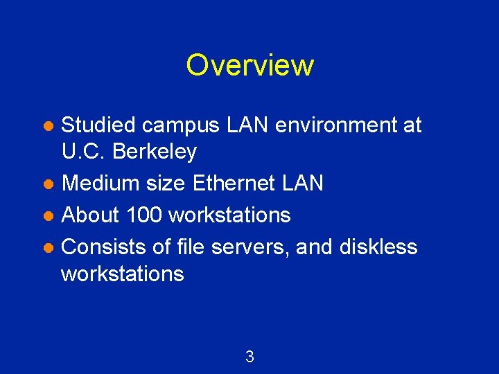 Overview Studied campus LAN environment at U. C. Berkeley l Medium size Ethernet LAN