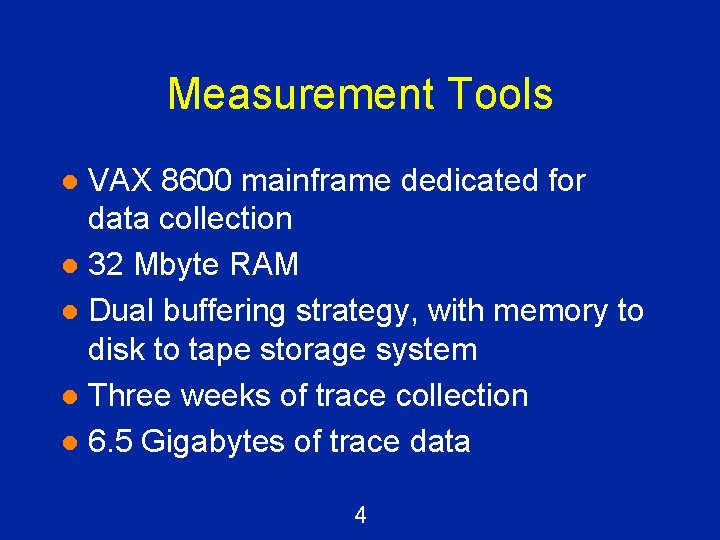 Measurement Tools VAX 8600 mainframe dedicated for data collection l 32 Mbyte RAM l