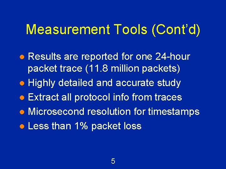 Measurement Tools (Cont’d) Results are reported for one 24 -hour packet trace (11. 8