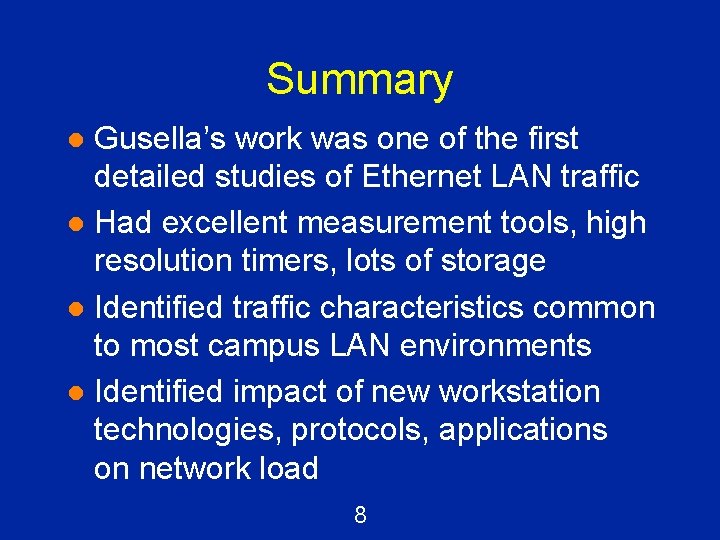 Summary Gusella’s work was one of the first detailed studies of Ethernet LAN traffic