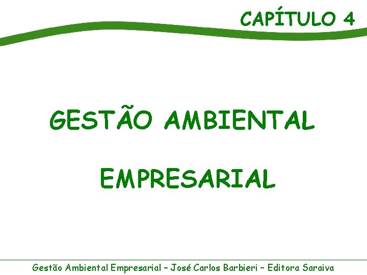 CAPÍTULO 4 GESTÃO AMBIENTAL EMPRESARIAL Gestão Ambiental Empresarial – José Carlos Barbieri – Editora