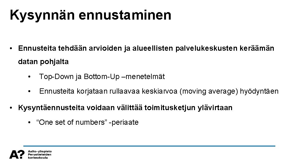 Kysynnän ennustaminen • Ennusteita tehdään arvioiden ja alueellisten palvelukeskusten keräämän datan pohjalta • Top-Down