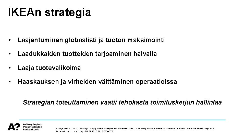 IKEAn strategia • Laajentuminen globaalisti ja tuoton maksimointi • Laadukkaiden tuotteiden tarjoaminen halvalla •