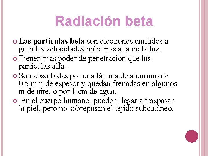 Radiación beta Las partículas beta son electrones emitidos a grandes velocidades próximas a la
