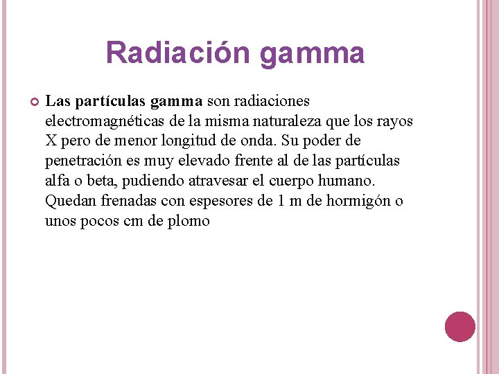Radiación gamma Las partículas gamma son radiaciones electromagnéticas de la misma naturaleza que los
