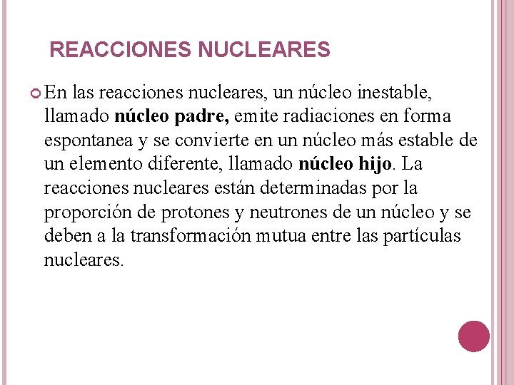 REACCIONES NUCLEARES En las reacciones nucleares, un núcleo inestable, llamado núcleo padre, emite radiaciones