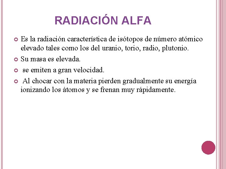RADIACIÓN ALFA Es la radiación característica de isótopos de número atómico elevado tales como