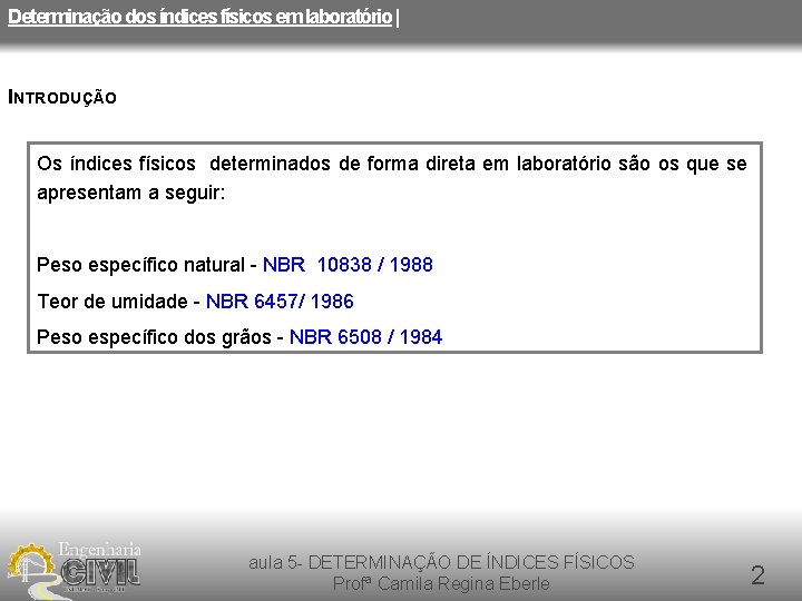 Determinação dos índices físicos em laboratório | INTRODUÇÃO Os índices físicos determinados de forma