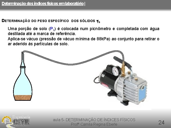 Determinação dos índices físicos em laboratório | DETERMINAÇÃO DO PESO ESPECÍFICO DOS SÓLIDOS -gs