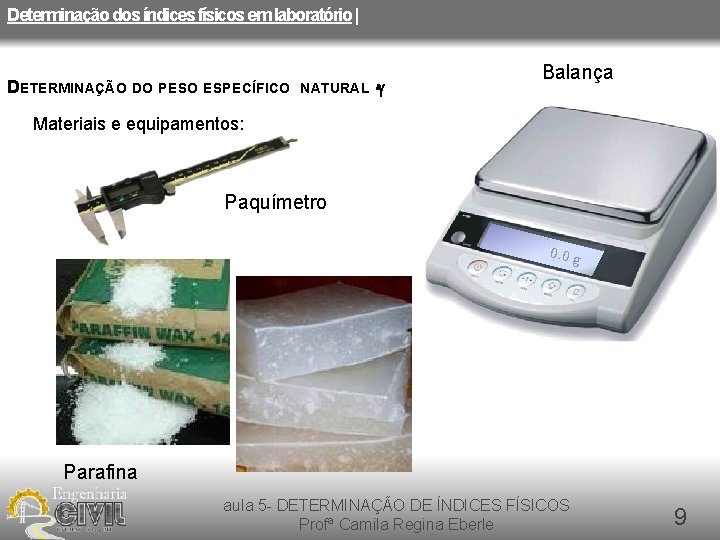 Determinação dos índices físicos em laboratório | DETERMINAÇÃO DO PESO ESPECÍFICO NATURAL -g Balança