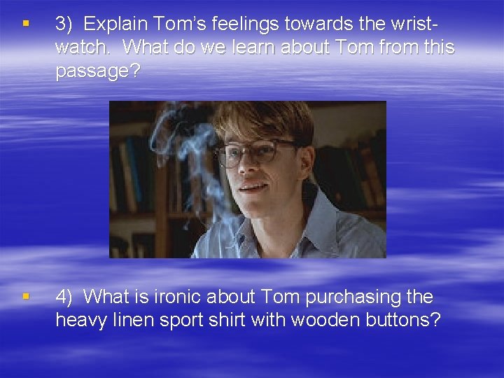 § 3) Explain Tom’s feelings towards the wristwatch. What do we learn about Tom