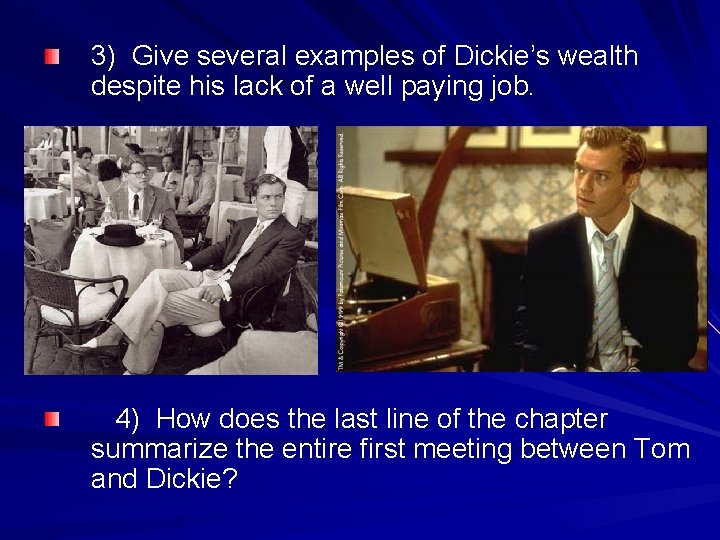 3) Give several examples of Dickie’s wealth despite his lack of a well paying