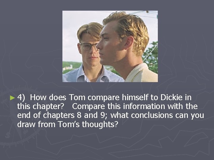 ► 4) How does Tom compare himself to Dickie in this chapter? Compare this