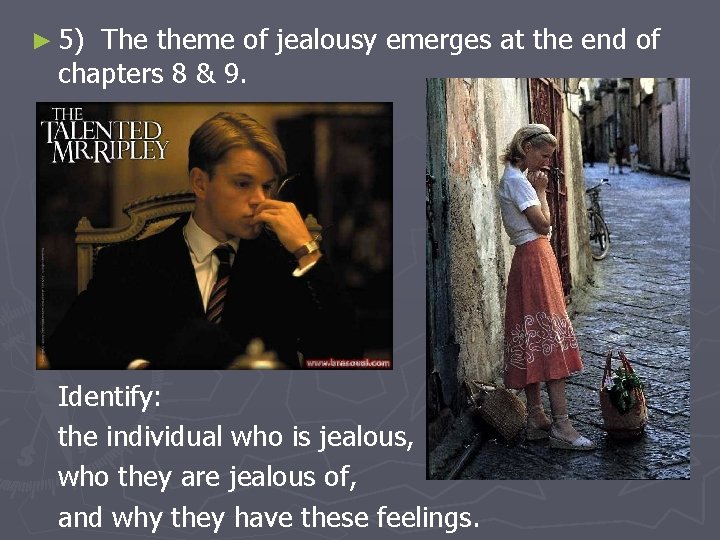 ► 5) The theme of jealousy emerges at the end of chapters 8 &