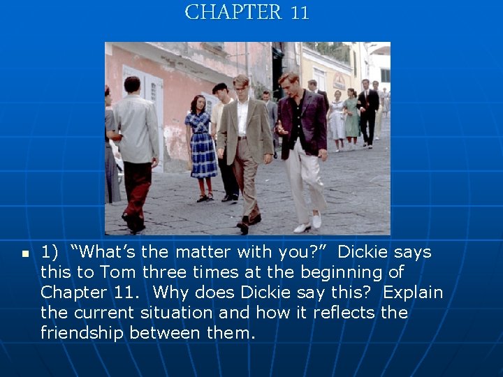 CHAPTER 11 n 1) “What’s the matter with you? ” Dickie says this to