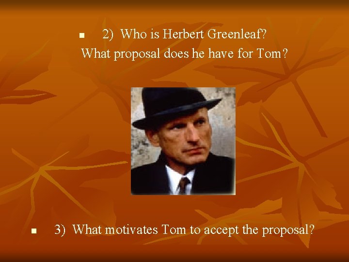 2) Who is Herbert Greenleaf? What proposal does he have for Tom? n n