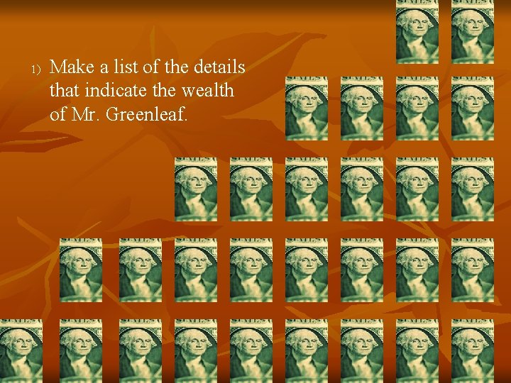 1) Make a list of the details that indicate the wealth of Mr. Greenleaf.