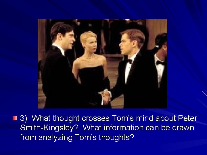 3) What thought crosses Tom’s mind about Peter Smith-Kingsley? What information can be drawn