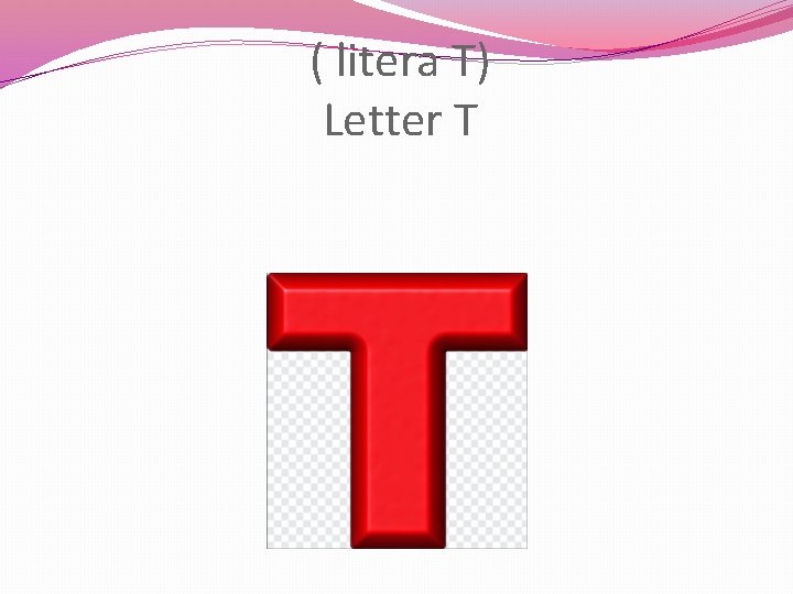 ( litera T) Letter T 