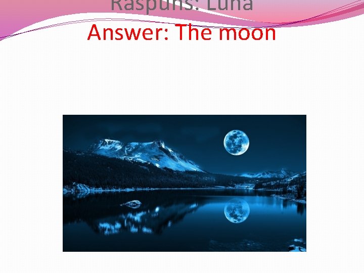 Raspuns: Luna Answer: The moon 