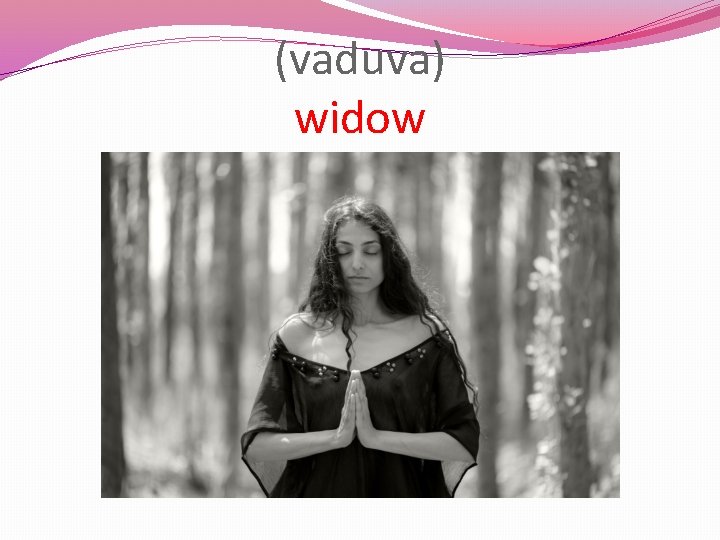 (vaduva) widow 