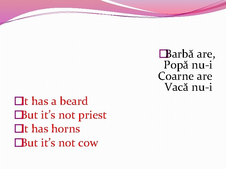 �It has a beard �But it’s not priest �It has horns �But it’s not