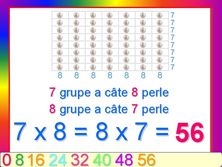 8 8 8 8 7 7 7 7 7 grupe a câte 8 perle