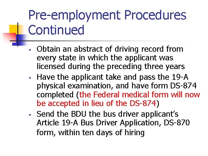 Pre-employment Procedures Continued § § § Obtain an abstract of driving record from every