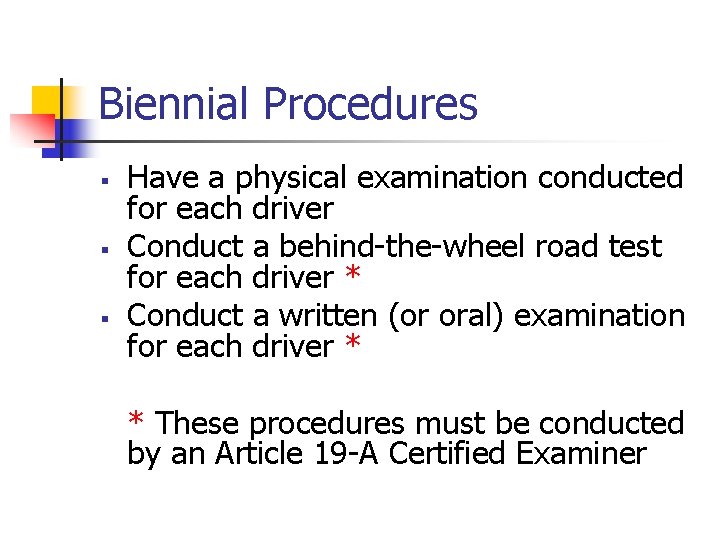 Biennial Procedures § § § Have a physical examination conducted for each driver Conduct