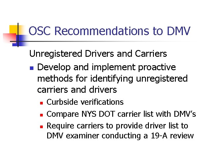 OSC Recommendations to DMV Unregistered Drivers and Carriers n Develop and implement proactive methods OSC Recommendations to DMV Unregistered Drivers and Carriers n Develop and implement proactive methods