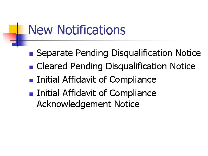 New Notifications n n Separate Pending Disqualification Notice Cleared Pending Disqualification Notice Initial Affidavit