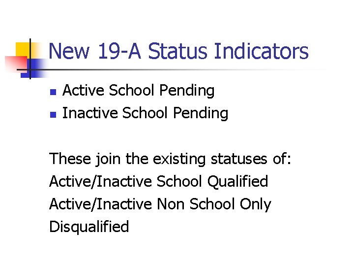 New 19 -A Status Indicators n n Active School Pending Inactive School Pending These New 19 -A Status Indicators n n Active School Pending Inactive School Pending These