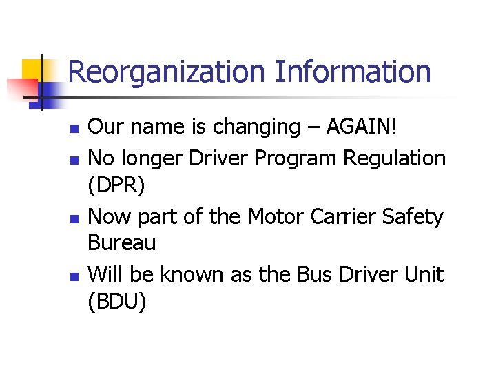 Reorganization Information n n Our name is changing – AGAIN! No longer Driver Program