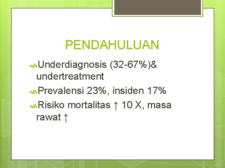PENDAHULUAN Underdiagnosis (32 -67%)& undertreatment Prevalensi 23%, insiden 17% Risiko mortalitas ↑ 10 X,