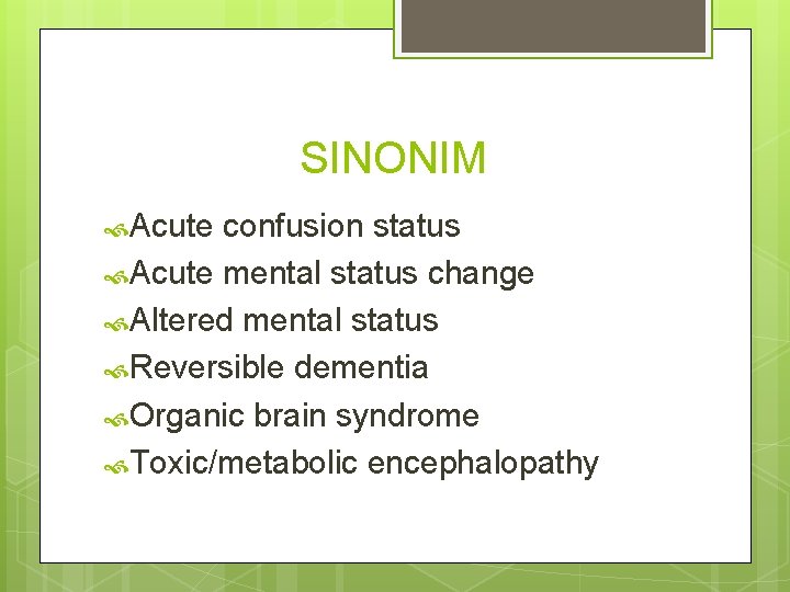 SINONIM Acute confusion status Acute mental status change Altered mental status Reversible dementia Organic