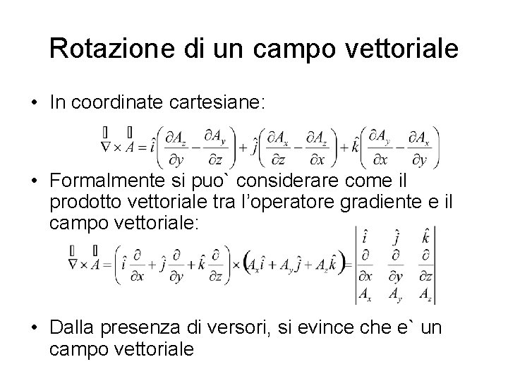 Rotazione di un campo vettoriale • In coordinate cartesiane: • Formalmente si puo` considerare