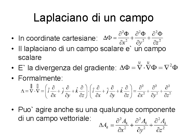 Laplaciano di un campo • In coordinate cartesiane: • Il laplaciano di un campo