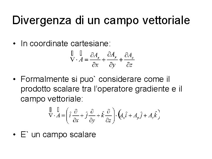 Divergenza di un campo vettoriale • In coordinate cartesiane: • Formalmente si puo` considerare