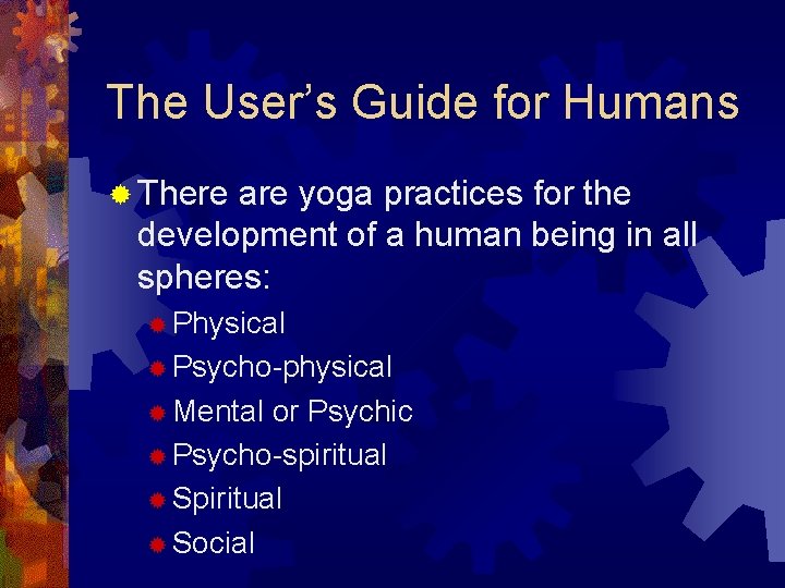 The User’s Guide for Humans ® There are yoga practices for the development of