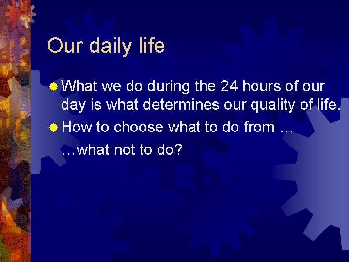 Our daily life ® What we do during the 24 hours of our day