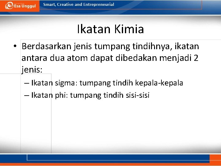Ikatan Kimia • Berdasarkan jenis tumpang tindihnya, ikatan antara dua atom dapat dibedakan menjadi