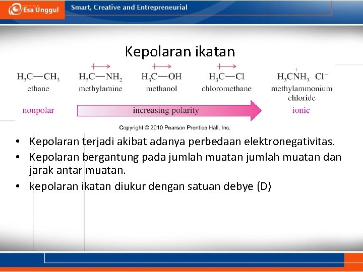 Kepolaran ikatan • Kepolaran terjadi akibat adanya perbedaan elektronegativitas. • Kepolaran bergantung pada jumlah