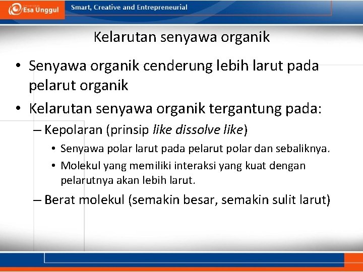 Kelarutan senyawa organik • Senyawa organik cenderung lebih larut pada pelarut organik • Kelarutan