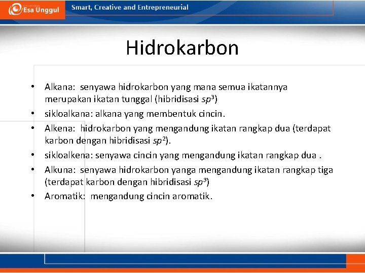 Hidrokarbon • Alkana: senyawa hidrokarbon yang mana semua ikatannya merupakan ikatan tunggal (hibridisasi sp