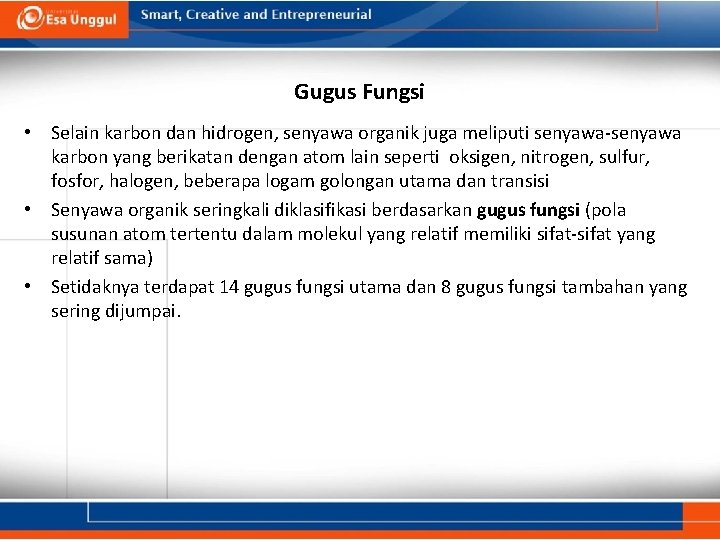 Gugus Fungsi • Selain karbon dan hidrogen, senyawa organik juga meliputi senyawa-senyawa karbon yang